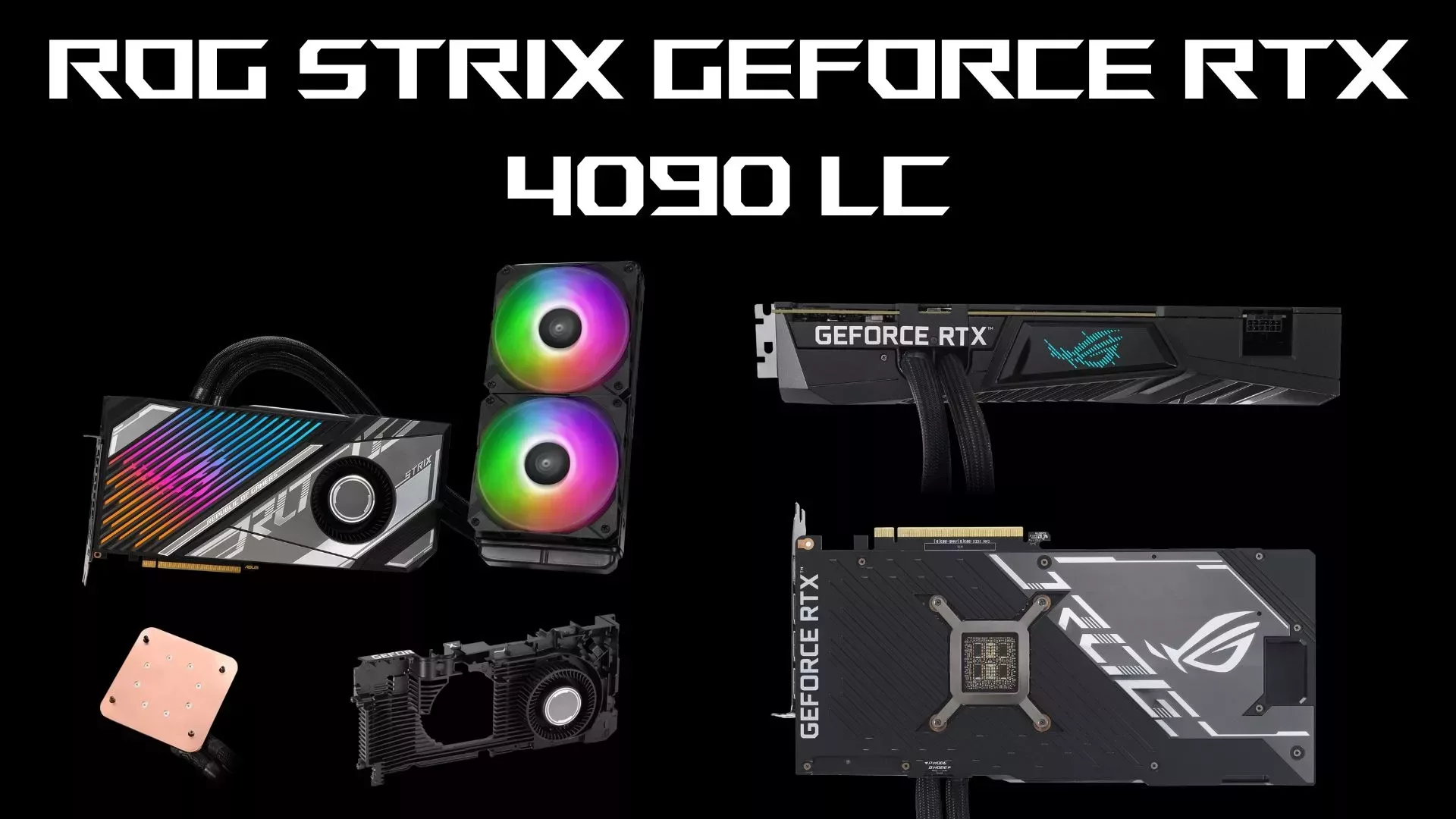 ROG Strix LC RTX 4090 & TUF Gaming RTX 4090 OG 2 ROG Strix LC RTX 4090