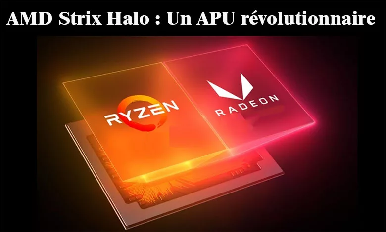 AMD Strix Halo : L'APU révolutionnaire qui pourrait bouleverser le marché des PC portables gaming en 2025 1 amd strix halo