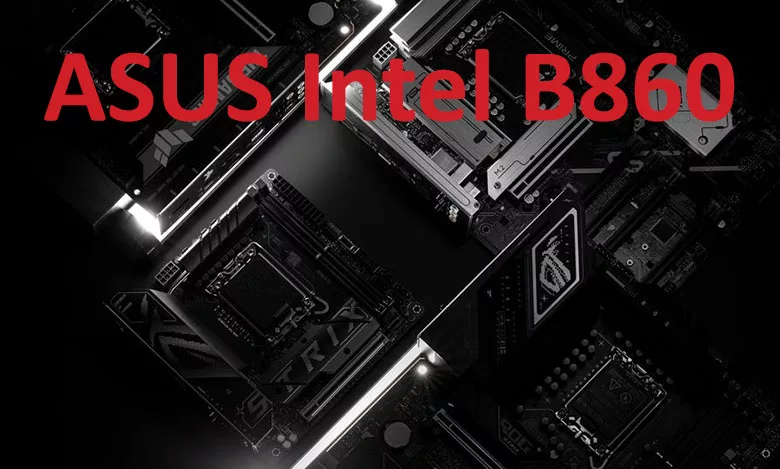 ASUS Présente les Cartes Mères B860 : Accessibilité et Modernité 1 Hero Image for Intel B860