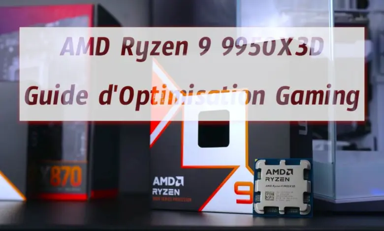 AMD Ryzen 9 9950X3D : le guide d'optimisation ultime pour le Gaming 1 AMD Ryzen 9 9950X3D Guide d'Optimisation Gaming