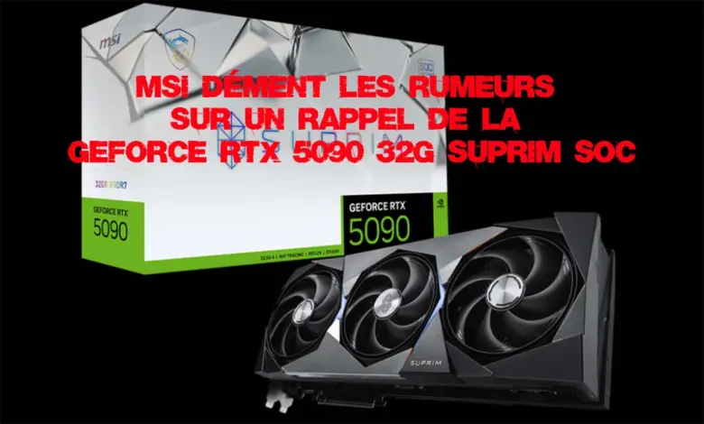 MSI GeForce RTX 5090 : démenti officiel sur une fausse rumeur 1 MSI GeForce RTX 5090 32G SUPRIM SOC msi dement