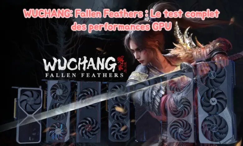 WUCHANG: Fallen Feathers : Des plumes, du pixel et des watts - Le test complet des performances GPU & CPU 1 wuchang fallen feathers test performances gpu cpu