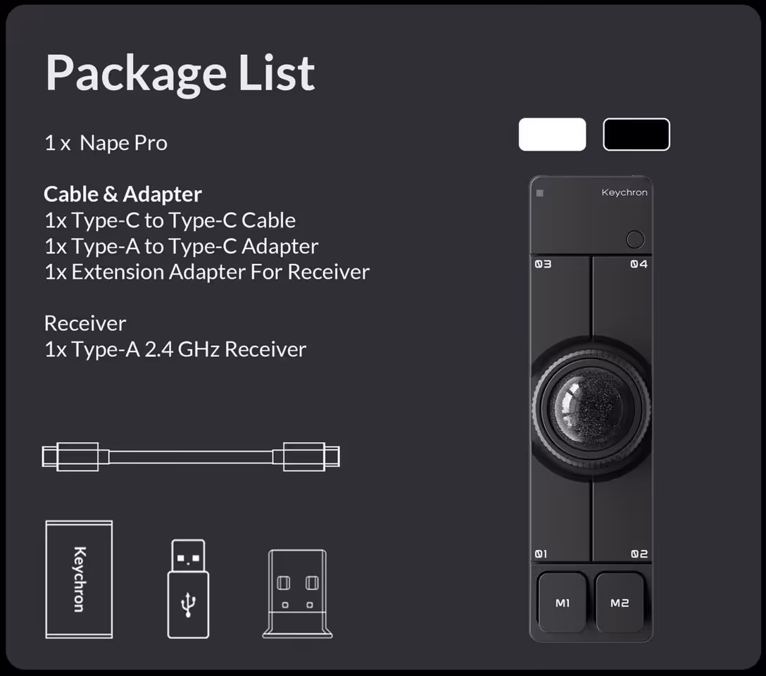 Keychron Nape Pro : le trackball sans fil arrive à 89,99 dollars hors Asie 5 Liste du contenu Keychron Nape Pro avec câble USB-C, adaptateur, récepteur 2,4 GHz et périphérique noir